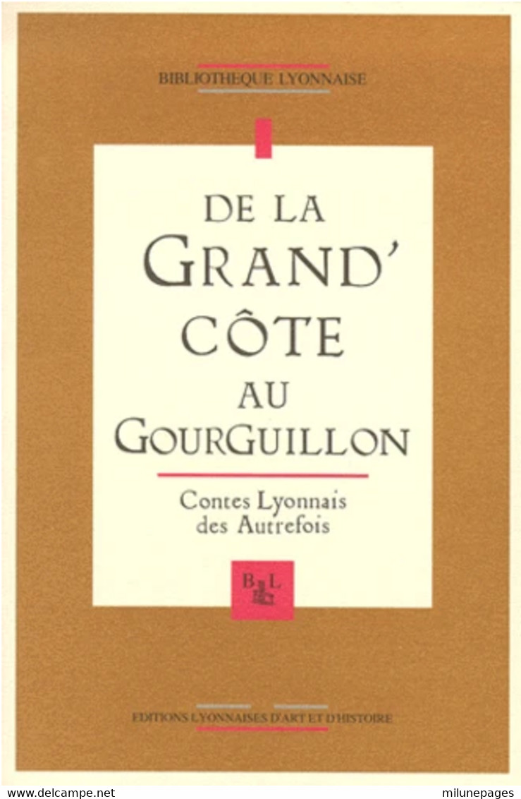 De La Grand'Côte Au Gourguillon Contes Lyonnais Des Autrefois Réunis Par La Bpliothèque Lyonnaise - Rhône-Alpes