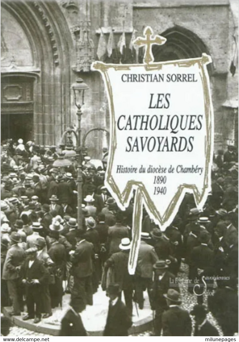 Les Catholiques Savoyards Histoire Du Diocèse De Chambéry Par Christian Sorrel - Alpes - Pays-de-Savoie