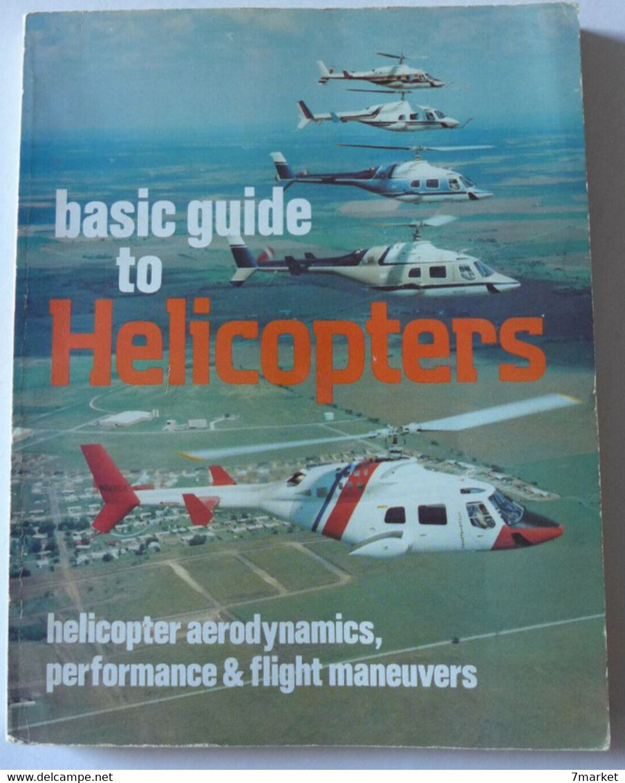 Basic Guide To Helicopters. Helicopters Aerodynamics, Performance & Flight Maneuvers / éd. Drake - 1978; En Anglais - Helicopters
