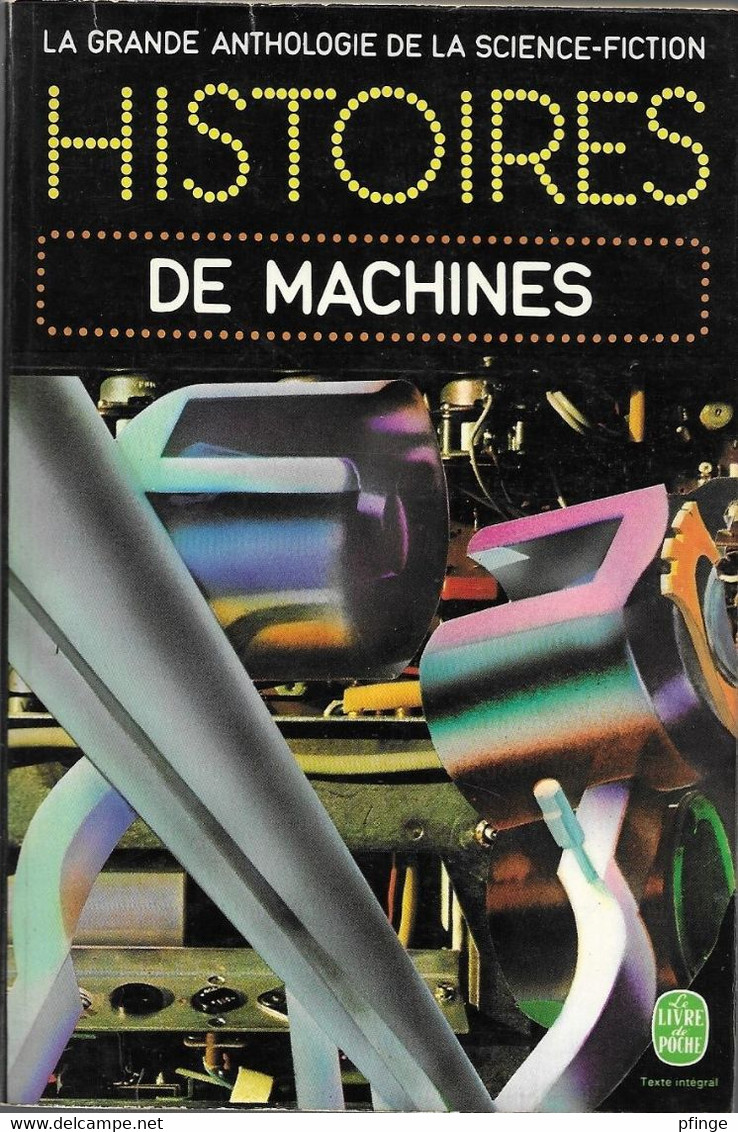 Histoires De Machines - La Grande Anthologie De La Scence-fiction - Le Livre De Poche N°3768 - Livre De Poche