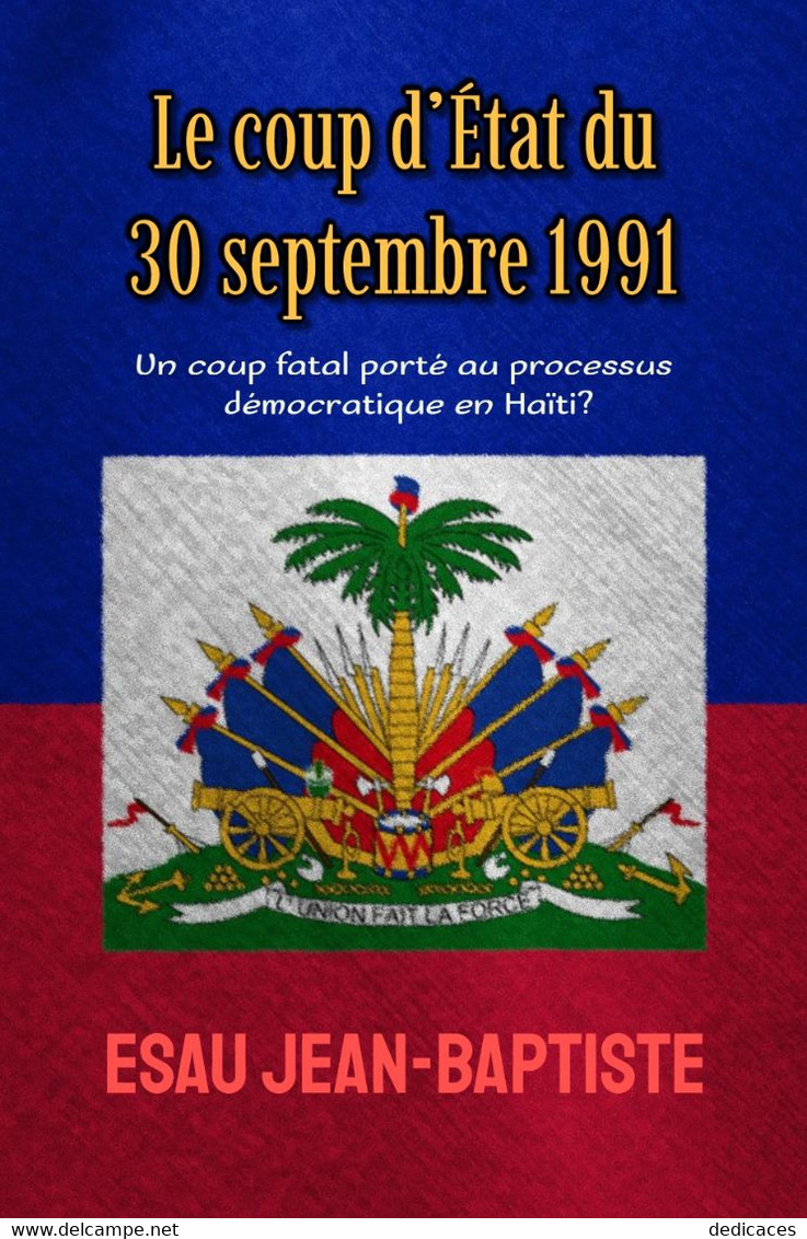 Le Coup D’État Du 30 Septembre 1991: Un Coup Fatal Porté Au Processus Démocratique En Haïti?, Par Esau Jean-Baptiste - Politique