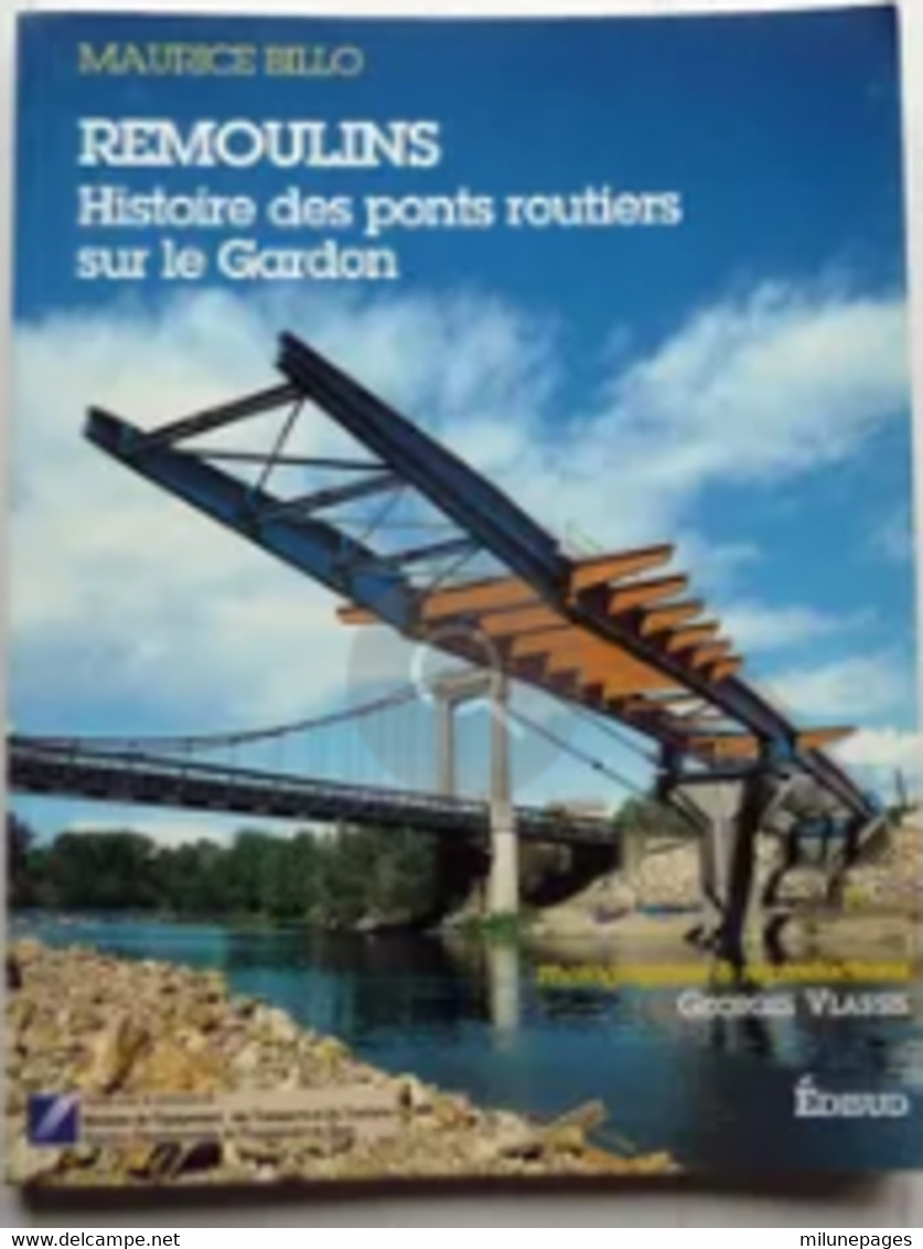 Remoulins Dans Le Gard Histoire Des Ponts Sur Le Gardon Par Maurice Billo Avec Le Concours De La DDE - Languedoc-Roussillon