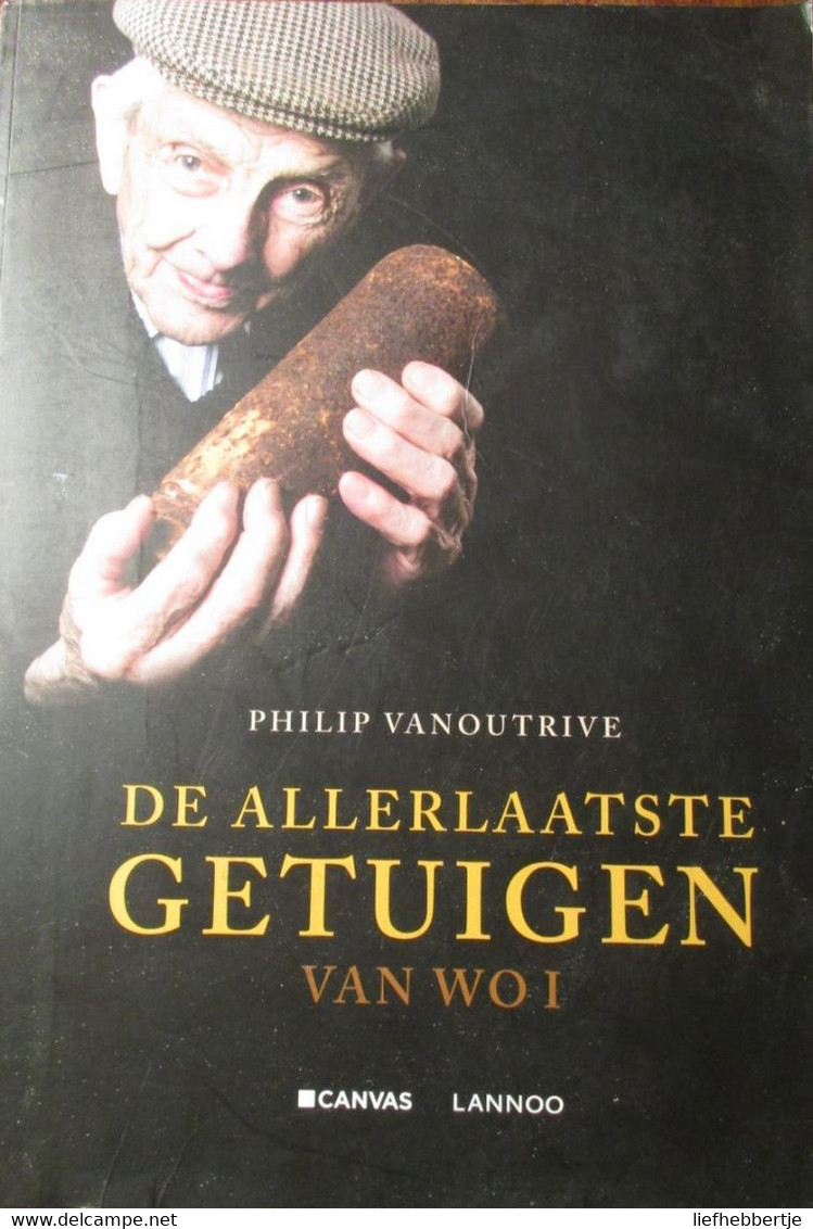 De Allerlaatste Getuigen Van WO I - Door P. Vanoutrive - Eerste Wereldoorlog - 2013 - Guerra 1914-18