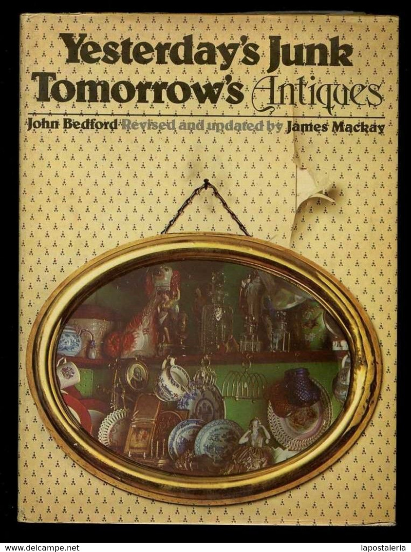 John Bedford. *Yesterday's Junk Tomorrow's Antiques* 168 Págs. 18.5x25 Cms. Muy Ilustrado. - Libros Sobre Colecciones