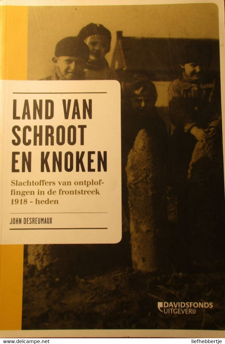 Land Van Schroot En Knoken - Slachtoffers Van Ontploffingen In De Frontstreek 1918 - Heden - WO I - Eerste Wereldoorlog - Guerra 1914-18