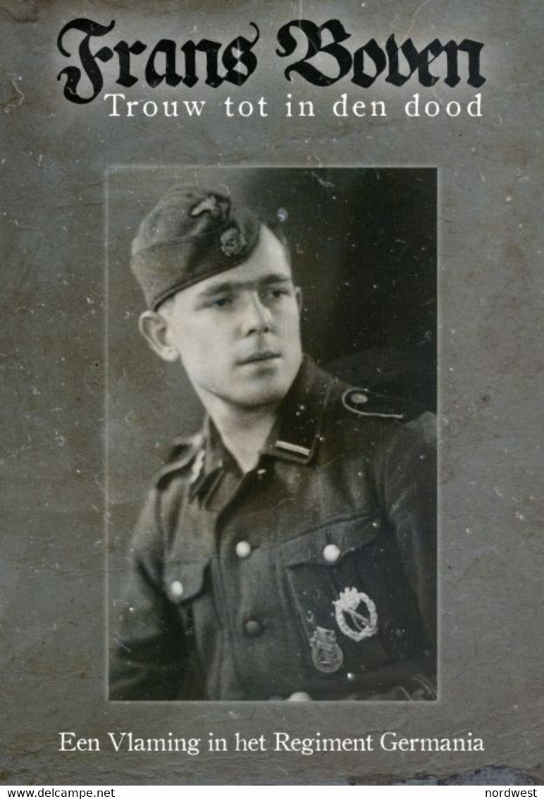 ‘Frans Boven – Trouw Tot In Den Dood’ (Een Vlaming In Het Regiment Germania) Oostfront, Collaboratie, Vlaams Legioen - Guerre 1939-45