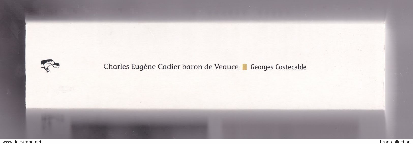 Charles Eugène Cadier, Baron De Veauce, Une Vie Dans Le Siècle 1820 - 1884, Georges Costecalde, 2010, Avec Envoi - Bourbonnais