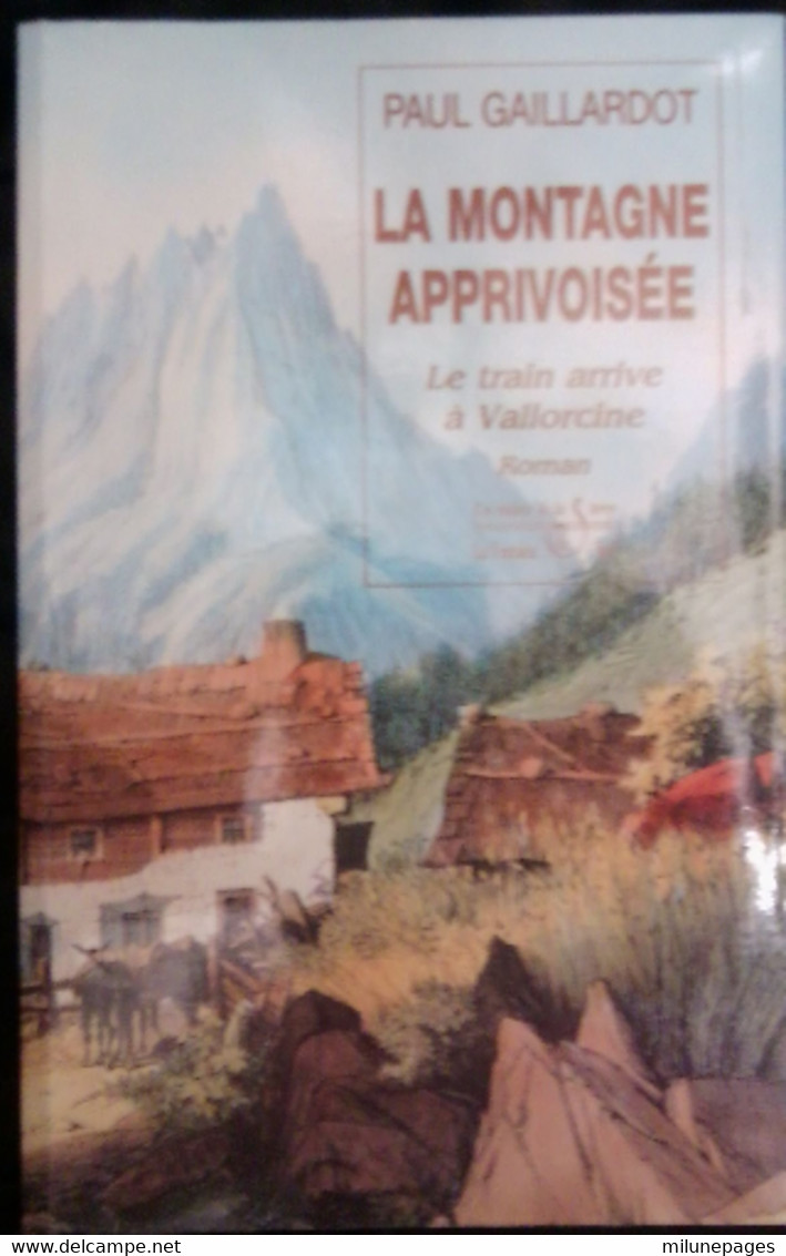 La Montagne Apprivoisée Le Train Arrive à Vallorcine Par Paul Gaillardot Vie Et Mort D'Elie Carroz Maître De La Forge - Alpes - Pays-de-Savoie