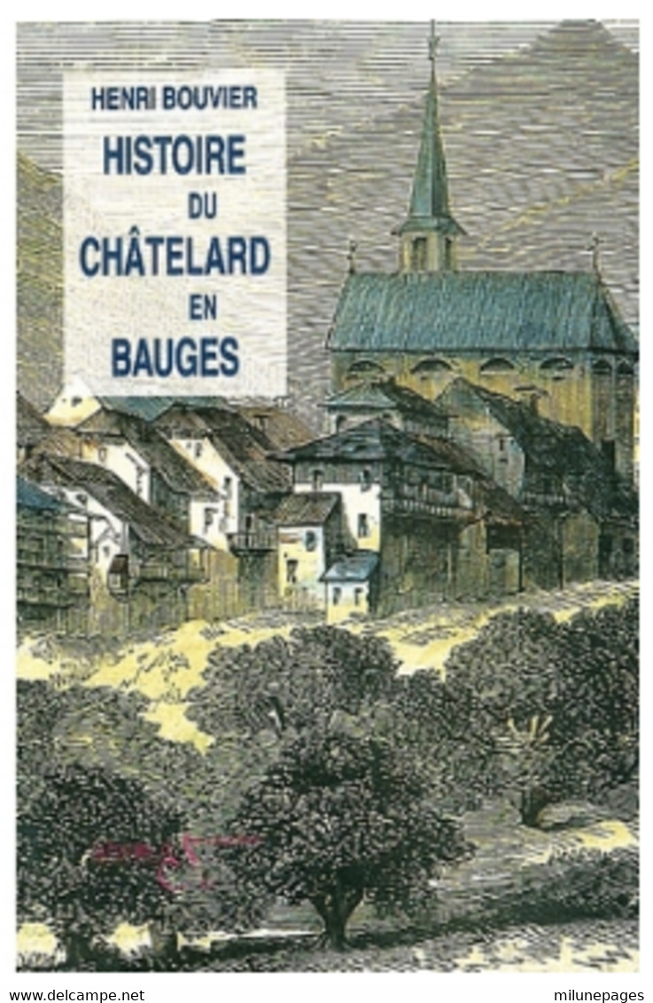 Histoire Du Châtelard En Bauges Par Henri Bouvier Histoire D'un Village De Savoie Nombreuses Photos Et Cartes Postales - Alpes - Pays-de-Savoie