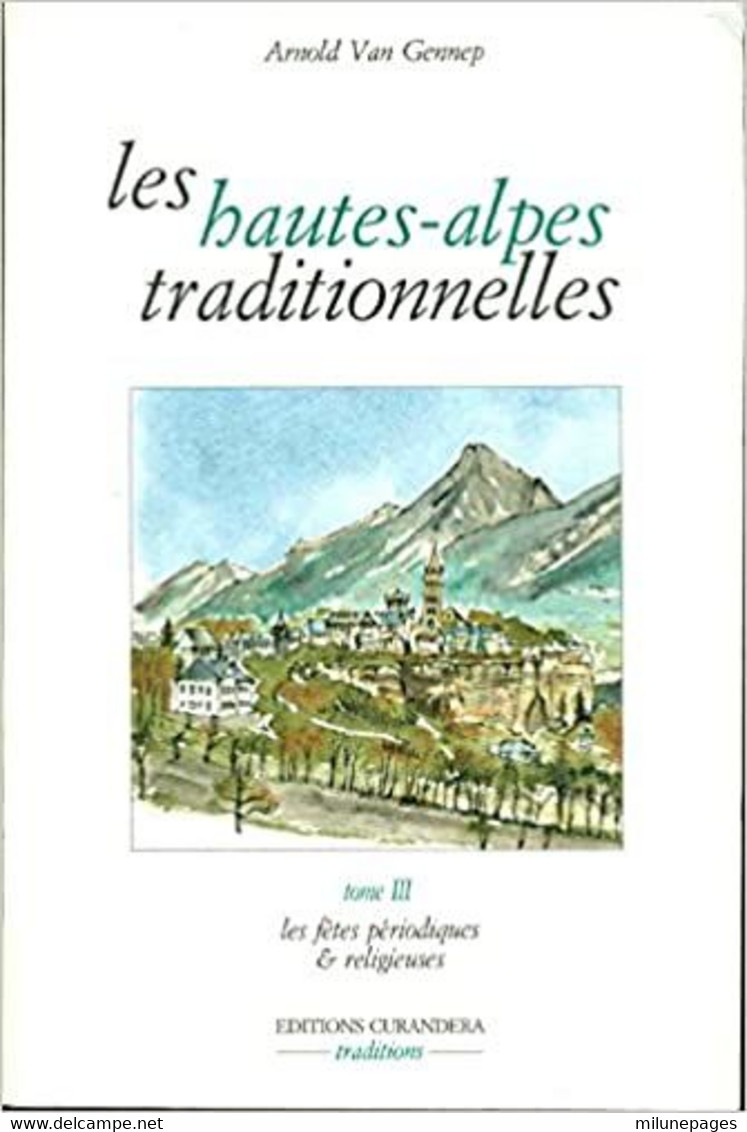 Les Hautes Alpes Traditionnelles Par Arnold Van Gennep Tome III Fêtes Périodiques Et Religieuses - Provence - Alpes-du-Sud