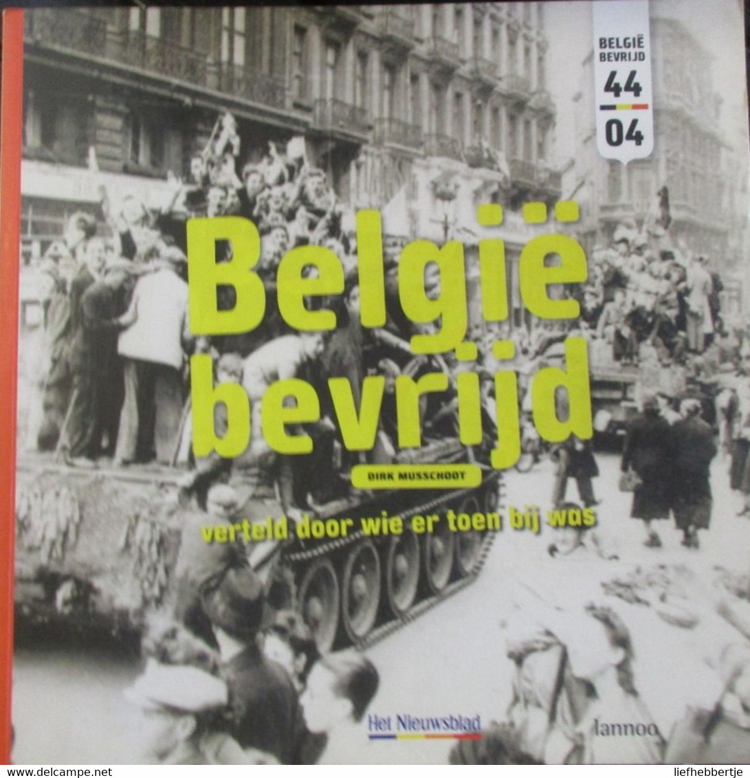 België Bevrijd - Door Dirk Musschoot - WO 2 -Tweede Wereldoorlog - Oorlog - 1940-1945 - Oorlog 1939-45