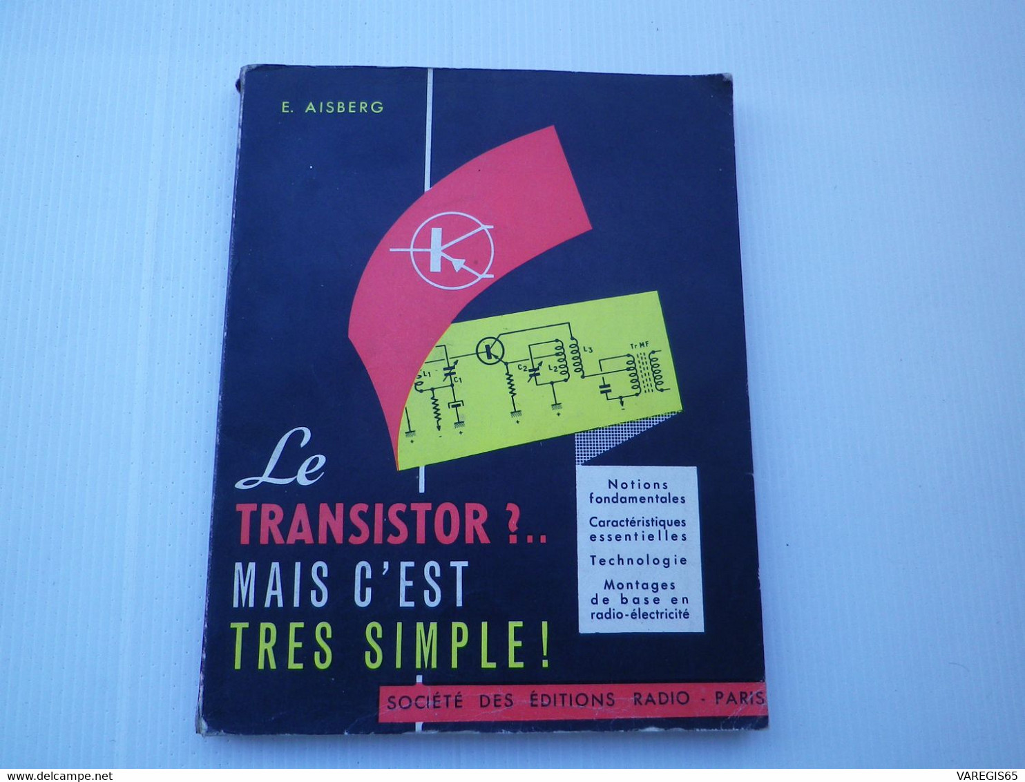 2 LIVRES - GUIDE MONDIAL DES TRANSISTORS 1959 - H. SCHREIBER / LE TRANSISTOR ? MAIS C' EST TRES SIMPLE ! 1961 -E.AISBERG