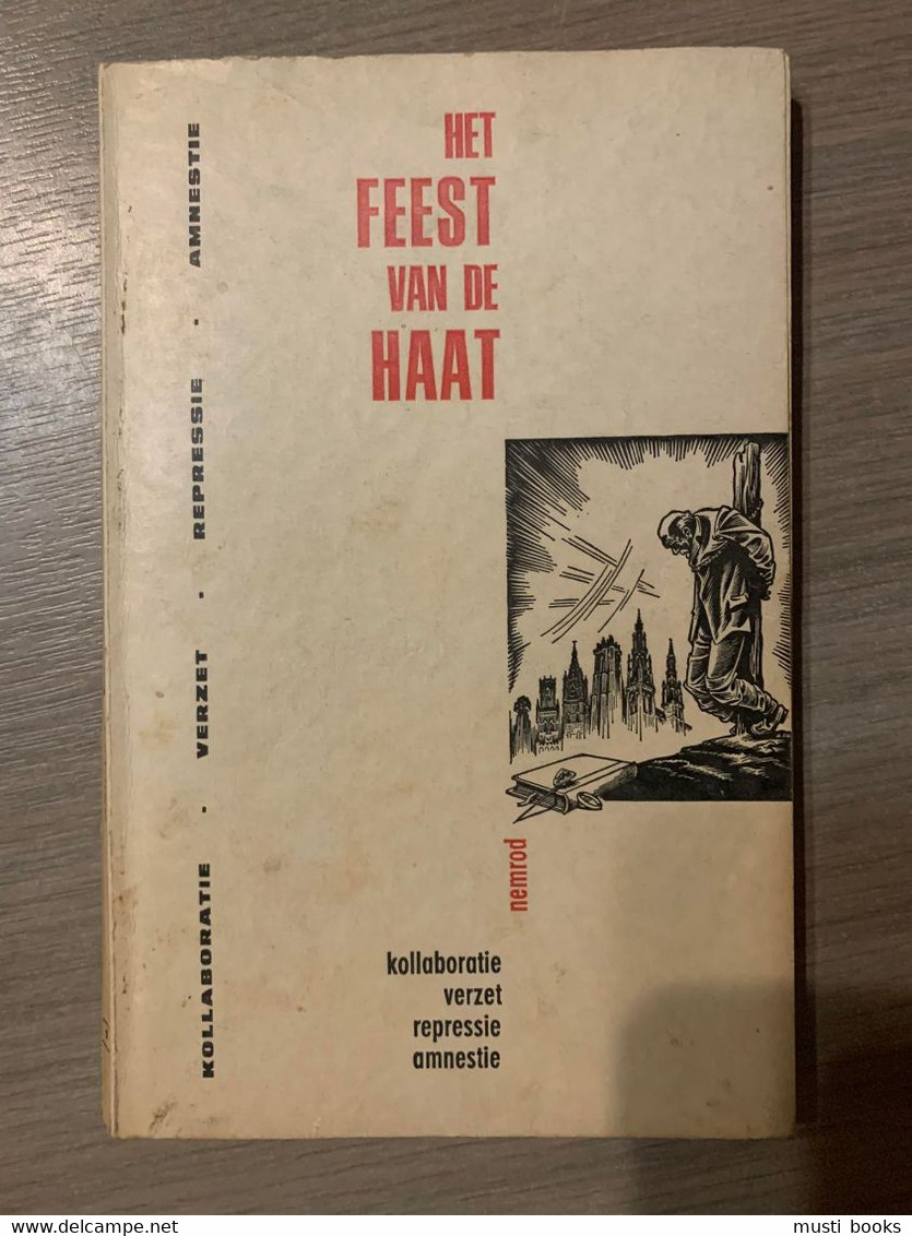 (1940-1945 COLLABORATIE) Het Feest Van De Haat. Kollaboratie Verzet Repressie Amnestie. - Guerre 1939-45