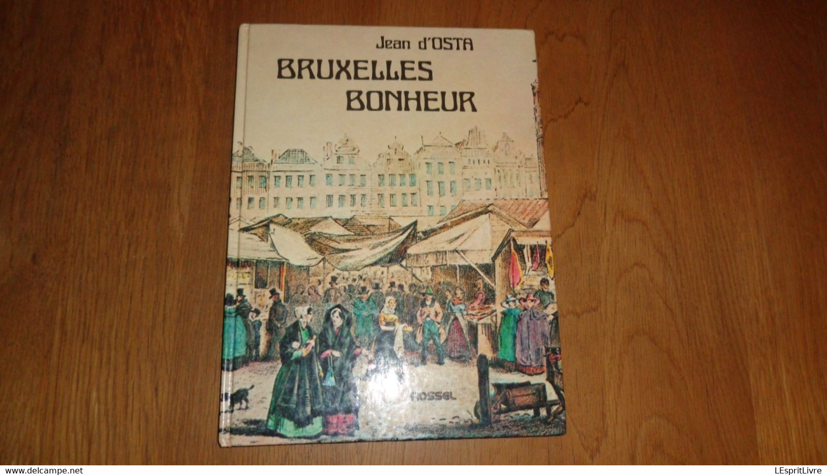 BRUXELLES BONHEUR Jean D' Osta Régionalisme Brabant Rues Commerces Histoire Folklore Expo 58 Poètes Sport - België