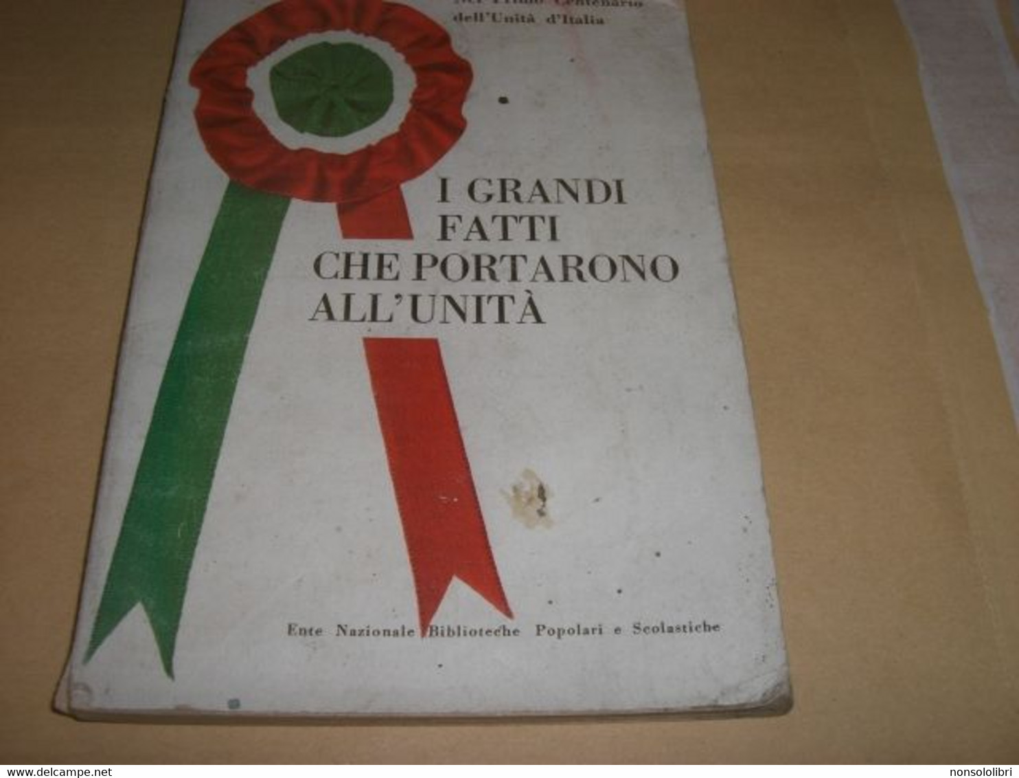 PUBBLICAZIONE I GRANDI FATTI CHE PORTARONO ALL'UNITA' - Geschichte, Philosophie, Geographie