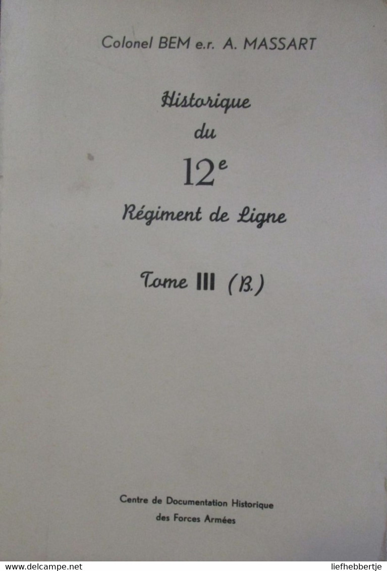 Historique Due 12e Régiment De Ligne : Tome 1, Tome 3 (A + B) - Par Bem Et Massart - Other & Unclassified