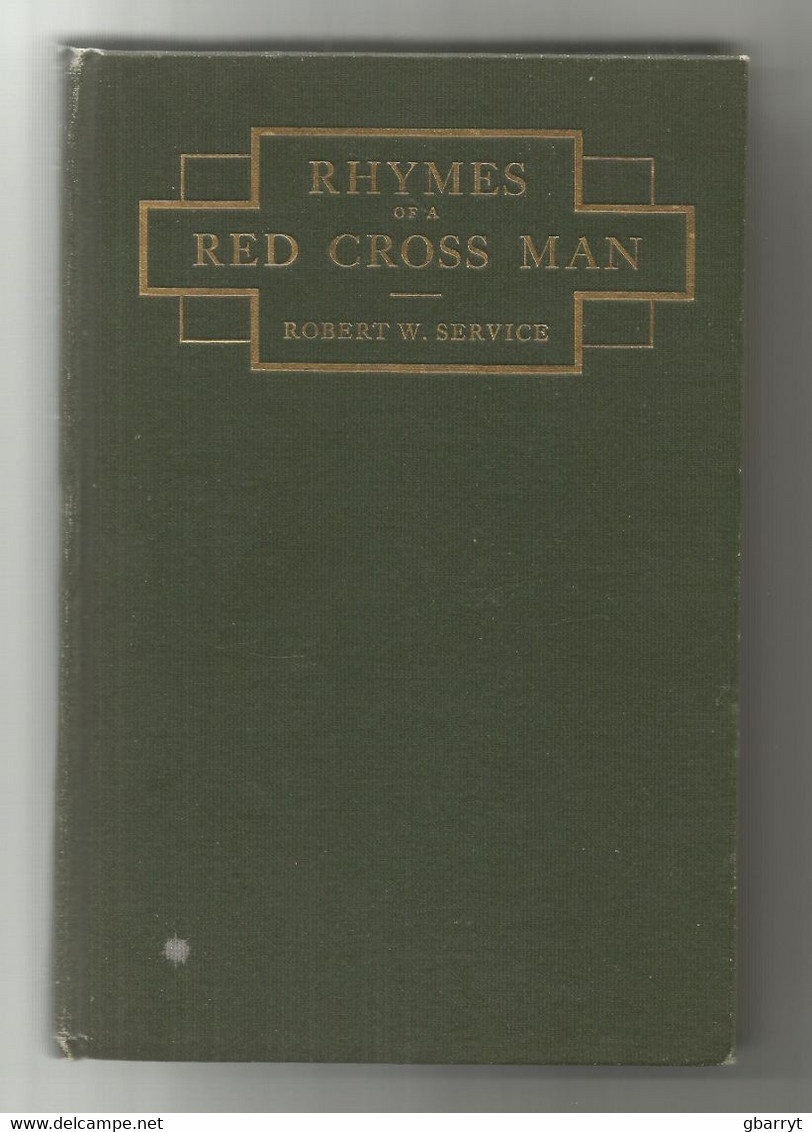 Robert W Service: Rhymes Of A Red Cross Man.  William Briggs Publisher. First Edition - War 1914-18