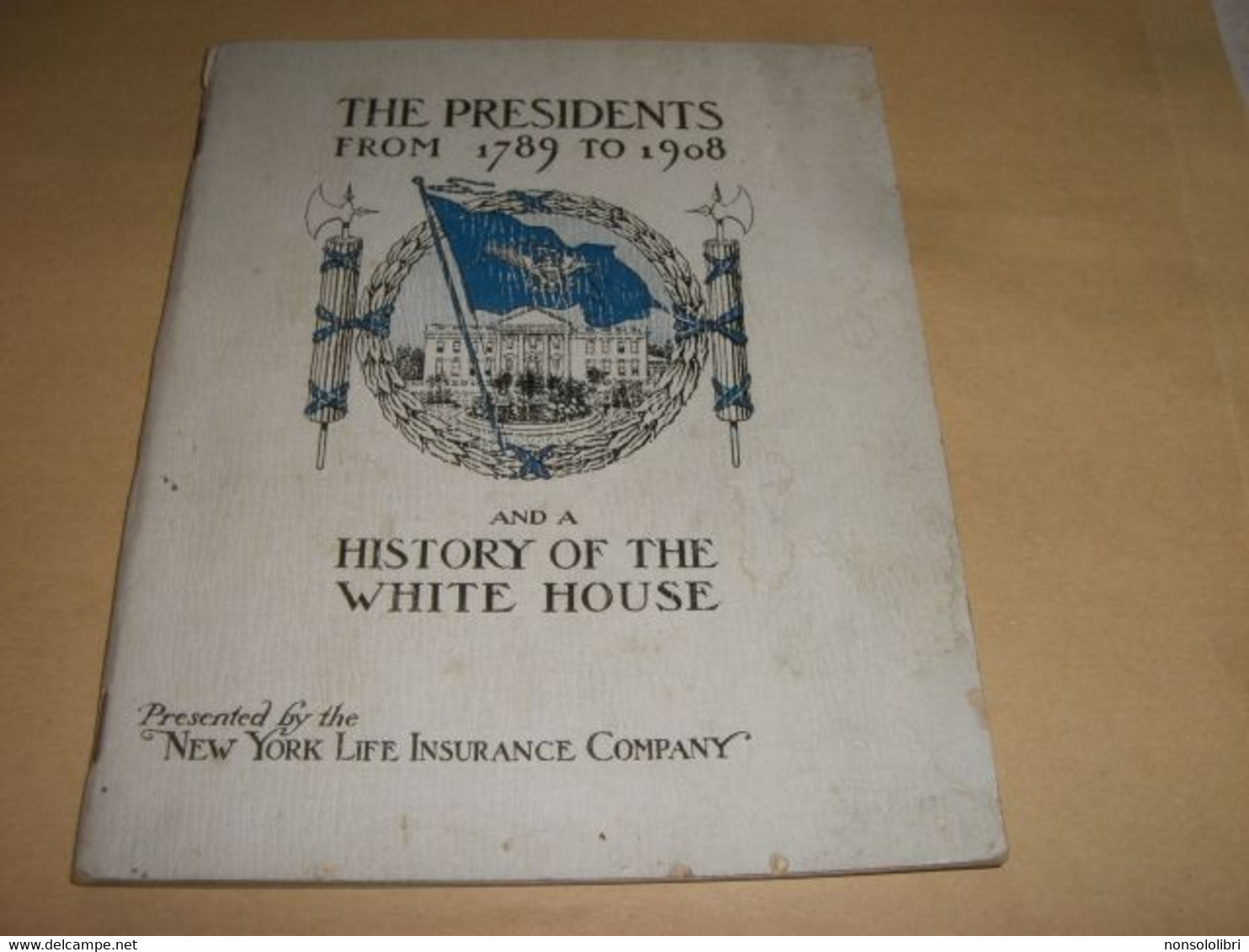 LIBRETTO THE PRESIDENT FROM 1789 TO 1908 AND A HISTORY OF THE WHITE HOUSE - United States