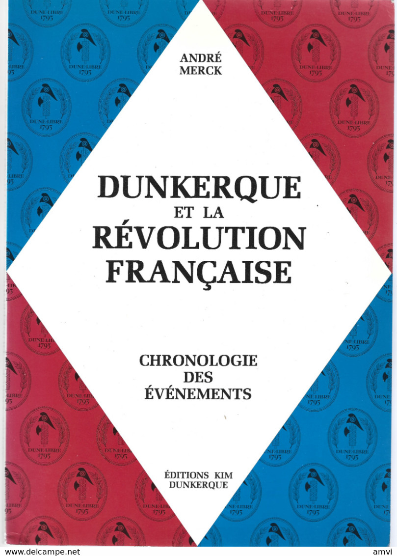 (4644 Et 003) Dunkerque Et La Révolution Française , Chronologie Des événements Par André MERCK - Picardie - Nord-Pas-de-Calais