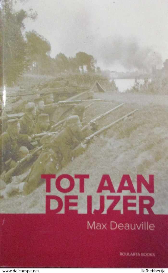 Tot Aan De Ijzer - Door Max Deauville - 2011 - Guerra 1914-18