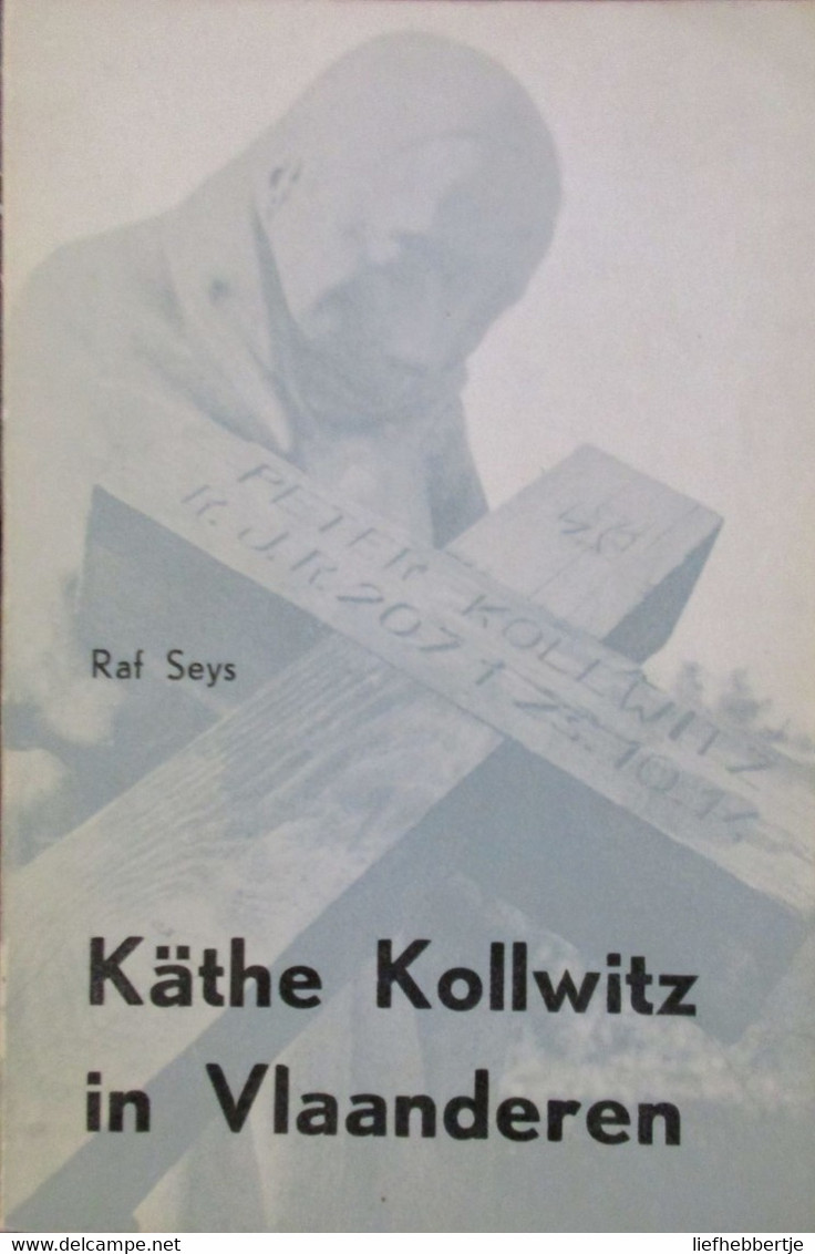 Käthe Kollwitz In Vlaanderen - Door Raf Sey - 1964 - Gesigneerd Door Auteur - Oorlog 1939-45