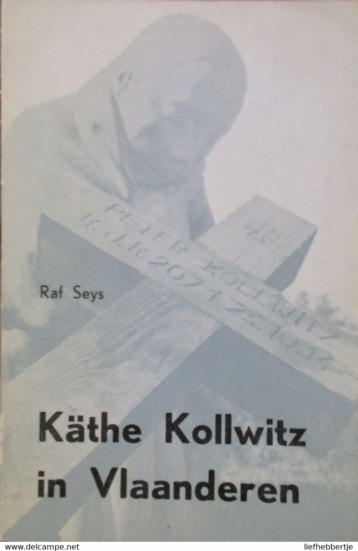 Käthe Kollwitz In Vlaanderen - Door Raf Sey - 1964 - Gesigneerd Door Auteur - Guerre 1939-45