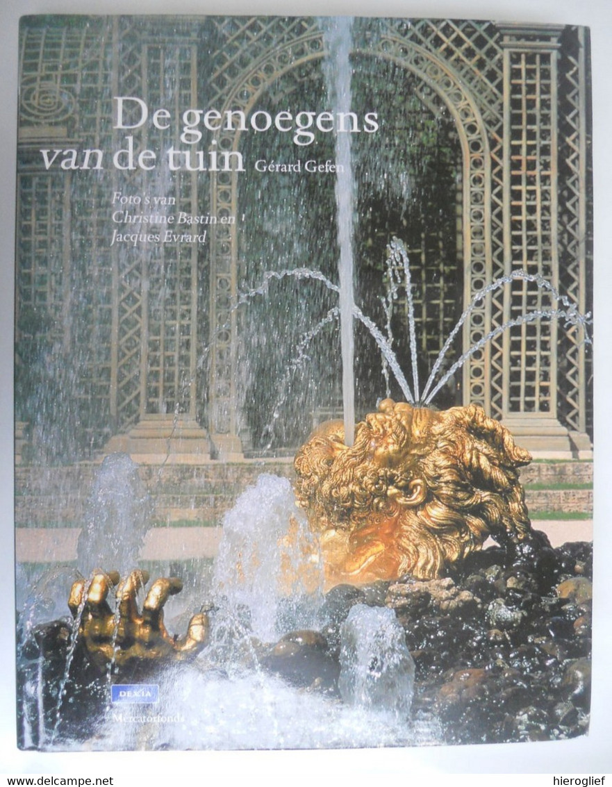 DE GENOEGENS VAN DE TUIN Door Gérard Gefen Foto's Christine Bastin En Jacques Evrard Dexia Mercator Mercatorfonds - Histoire