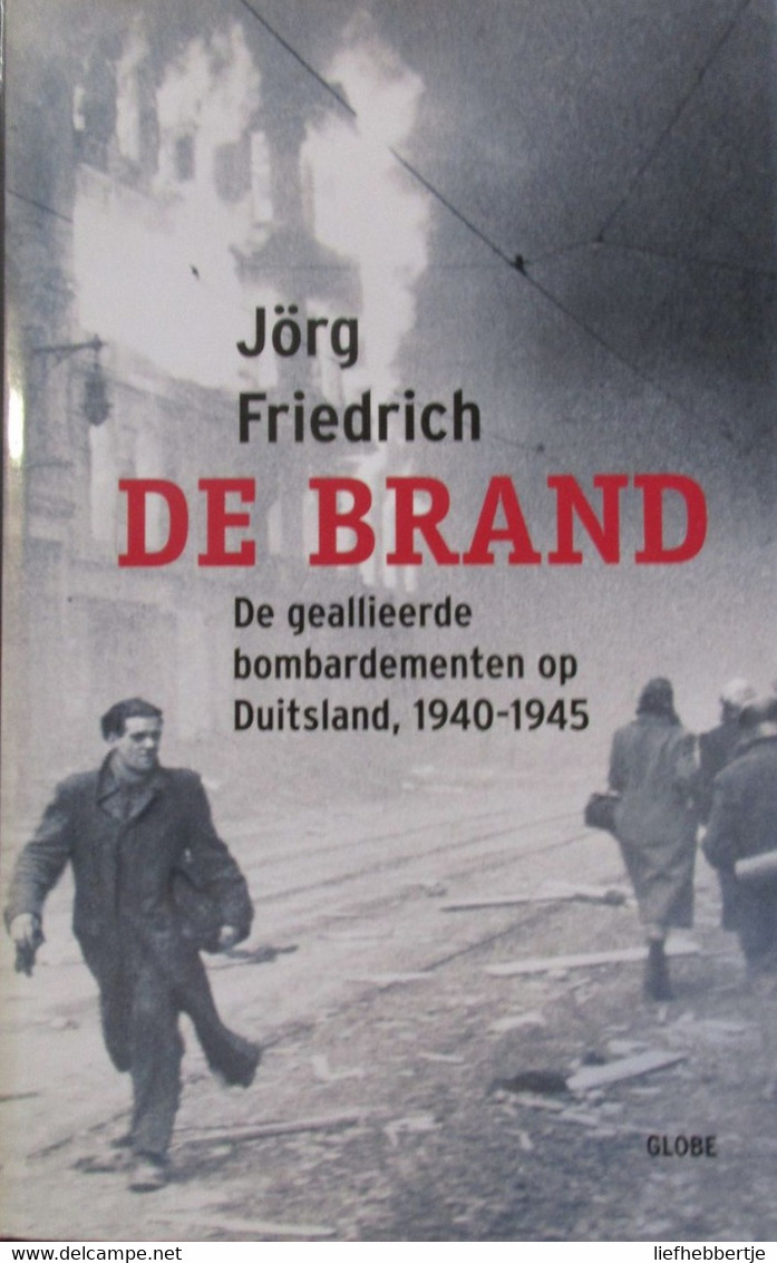 De Brand - De Geallieerde Bombardementen Op Duitsland 1940-1945 - Oorlog 1939-45