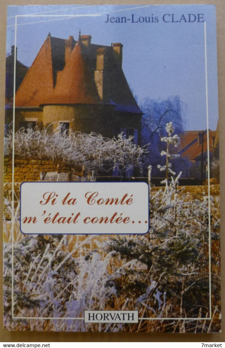 Jean Louis Clade - Si La Comté M'était Contée / éd. Horvath - 1990 - Franche-Comté