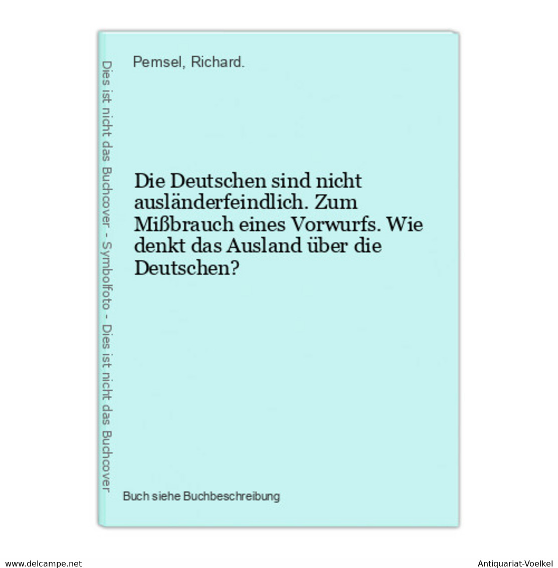 Die Deutschen Sind Nicht Ausländerfeindlich. Zum Mißbrauch Eines Vorwurfs. Wie Denkt Das Ausland über Die Deut - 5. Zeit Der Weltkriege