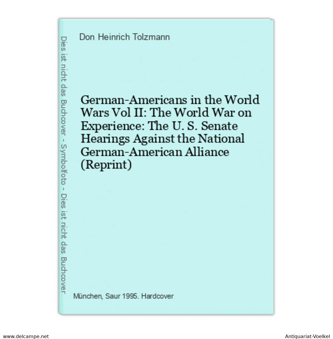 German-Americans In The World Wars Vol II: The World War On Experience: The U. S. Senate Hearings Against The - 5. Guerres Mondiales