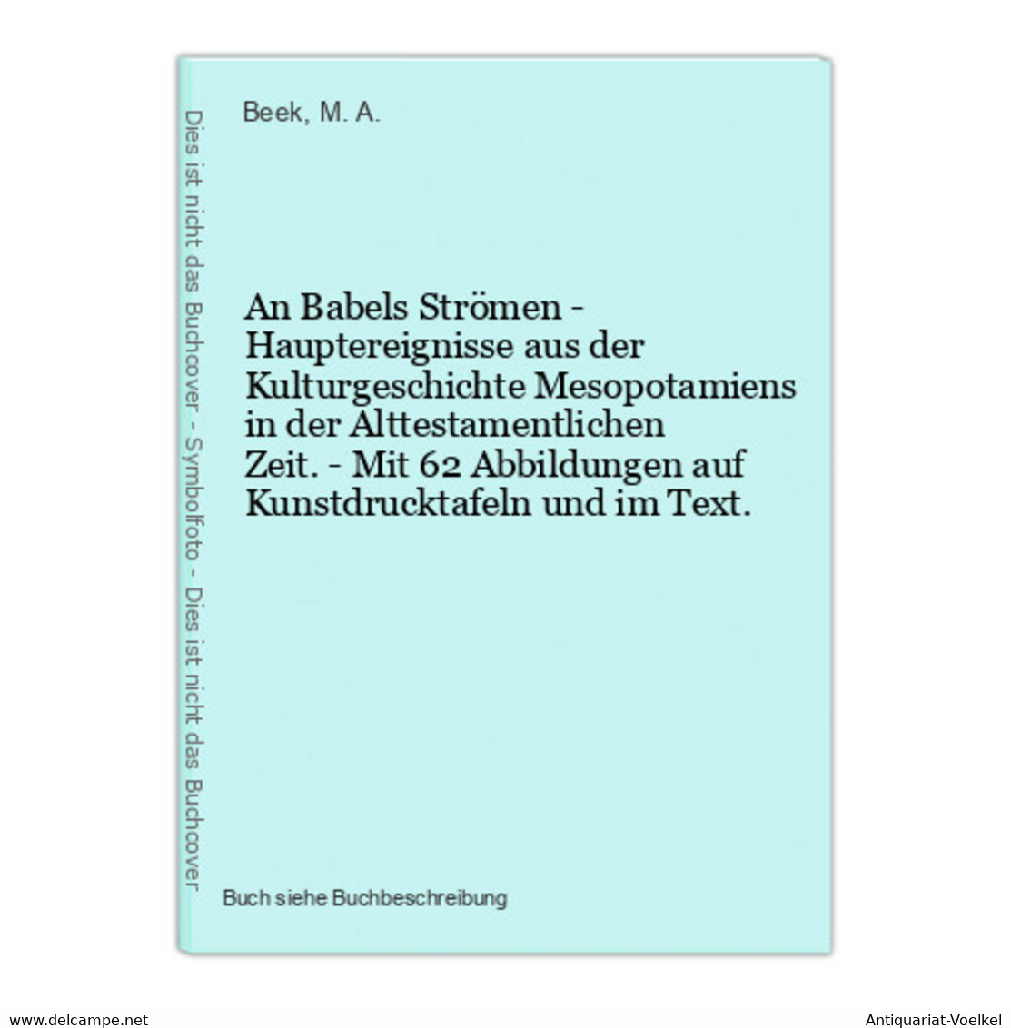 An Babels Strömen - Hauptereignisse Aus Der Kulturgeschichte Mesopotamiens In Der Alttestamentlichen Zeit. - M - 1. Antiquité