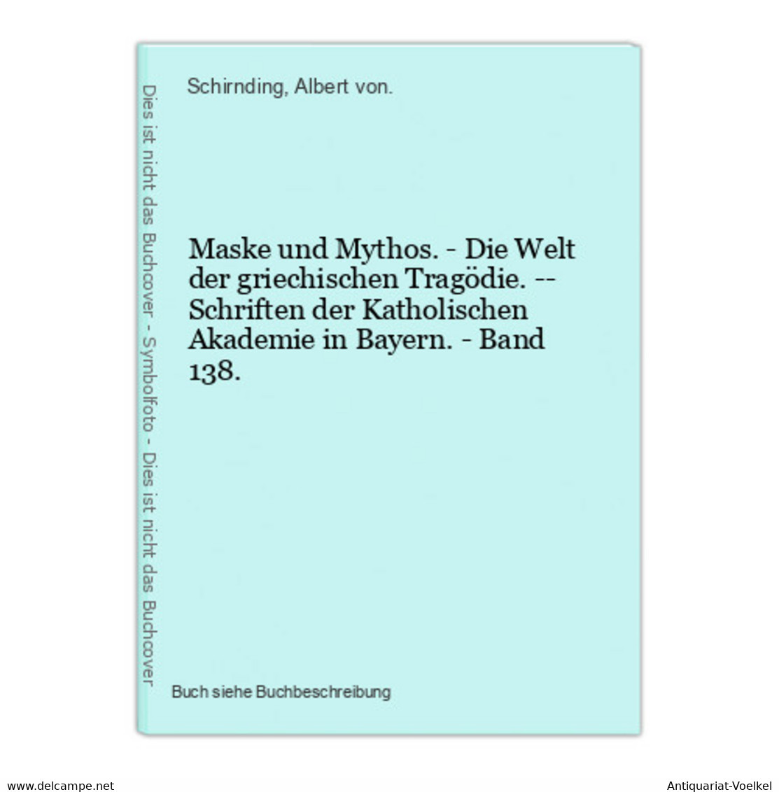 Maske Und Mythos. - Die Welt Der Griechischen Tragödie. -- Schriften Der Katholischen Akademie In Bayern. - Ba - 1. Antiquité