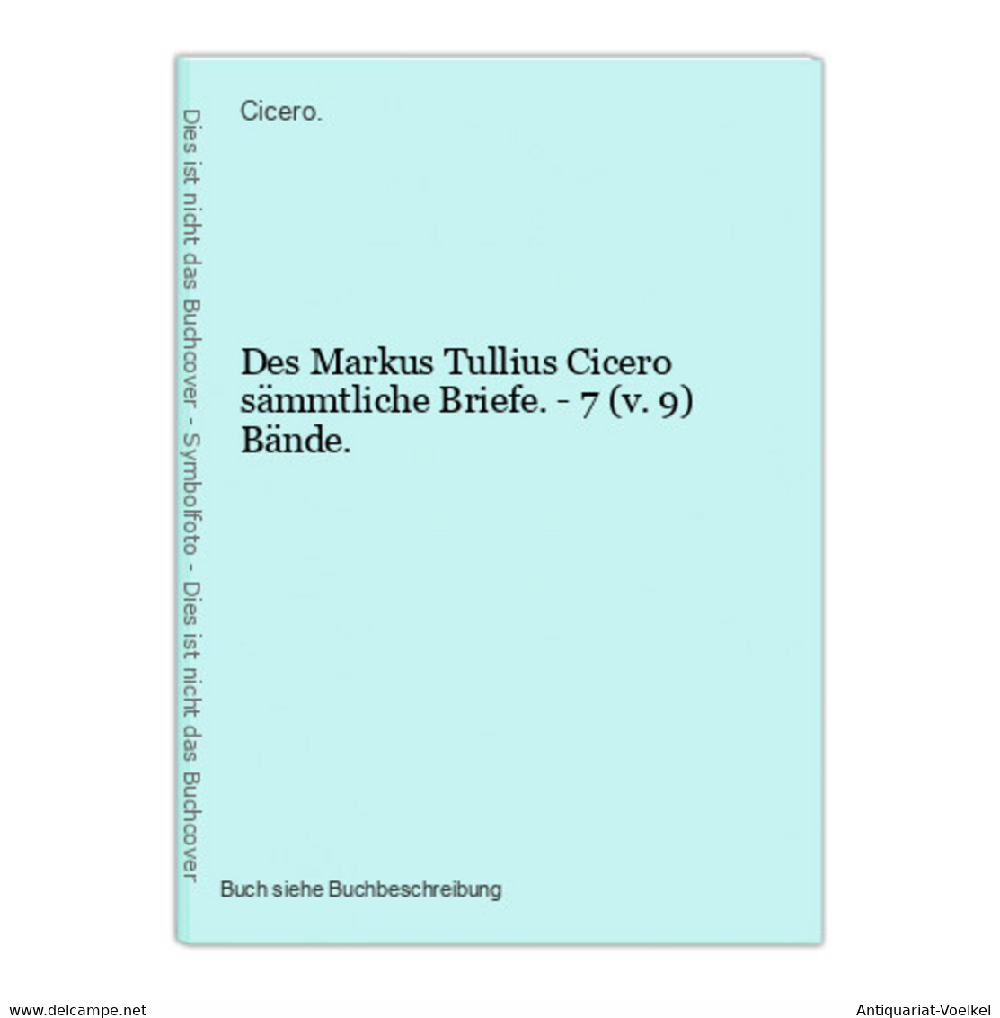 Des Markus Tullius Cicero Sämmtliche Briefe. - 7 (v. 9) Bände. - 1. Antichità