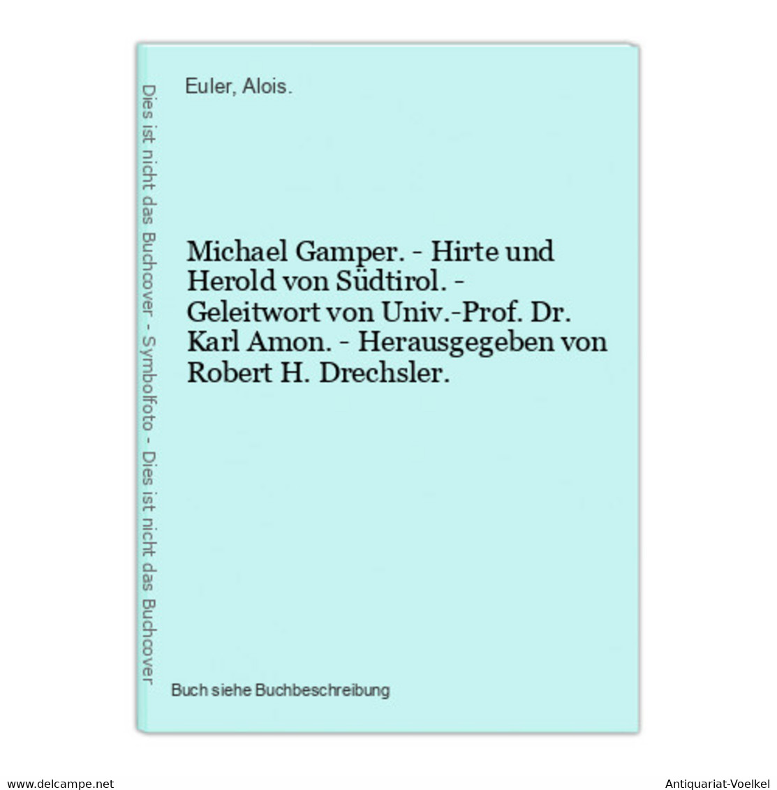 Michael Gamper. - Hirte Und Herold Von Südtirol. - Geleitwort Von Univ.-Prof. Dr. Karl Amon. - Herausgegeben V - 4. 1789-1914