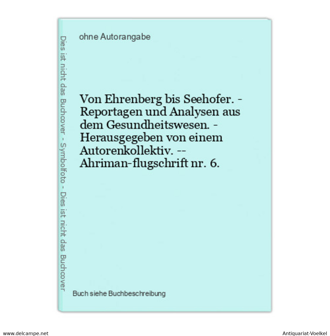 Von Ehrenberg Bis Seehofer. - Reportagen Und Analysen Aus Dem Gesundheitswesen. - Herausgegeben Von Einem Auto - 4. 1789-1914