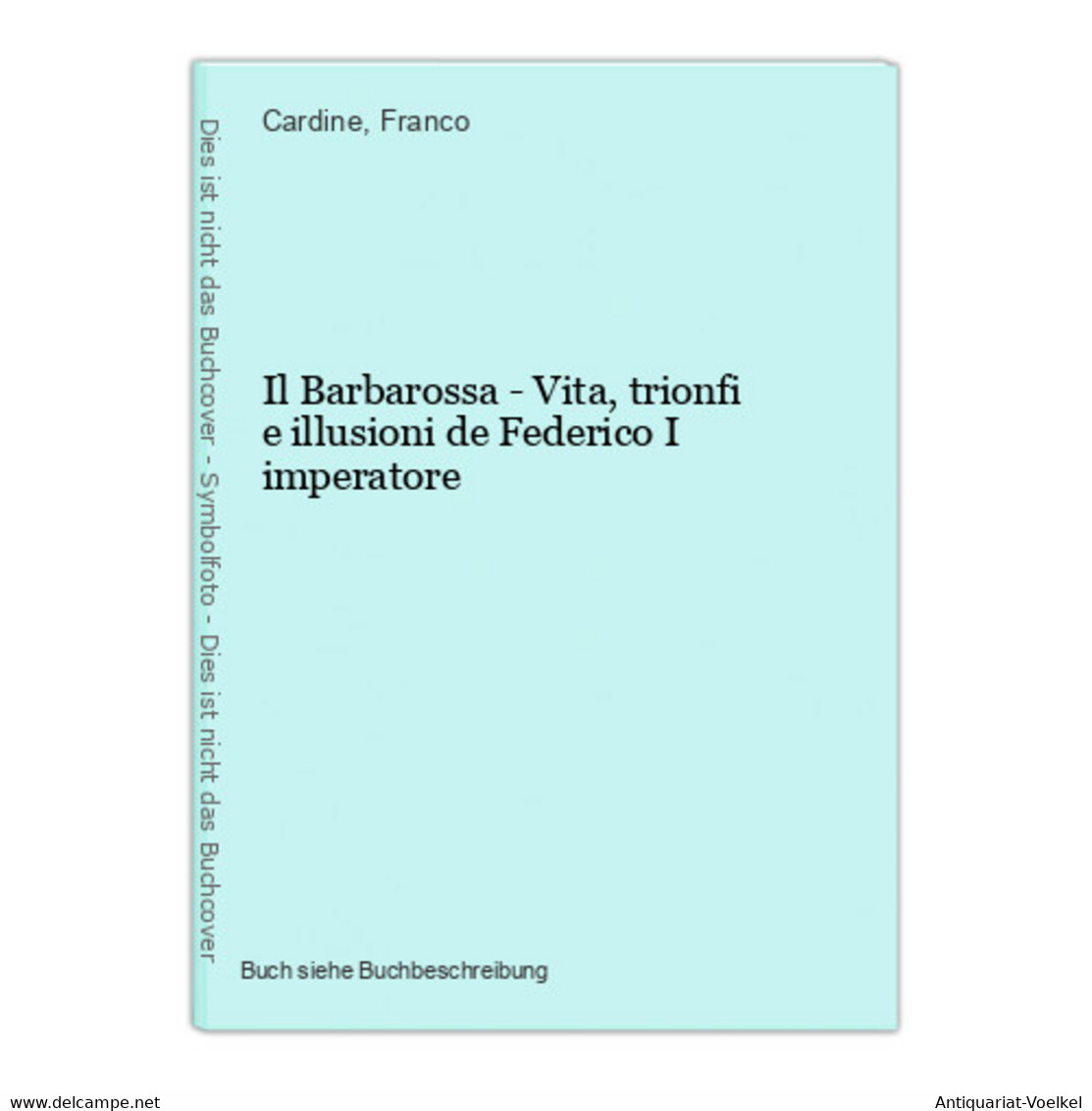 Il Barbarossa - Vita, Trionfi E Illusioni De Federico I Imperatore - 4. 1789-1914