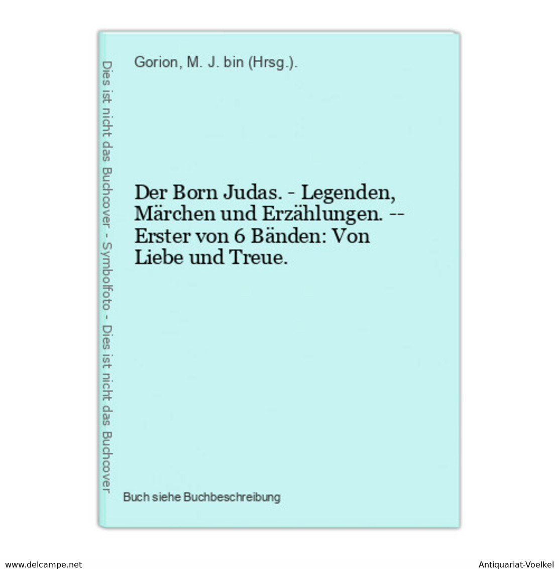 Der Born Judas. - Legenden, Märchen Und Erzählungen. -- Erster Von 6 Bänden: Von Liebe Und Treue. - Judaïsme