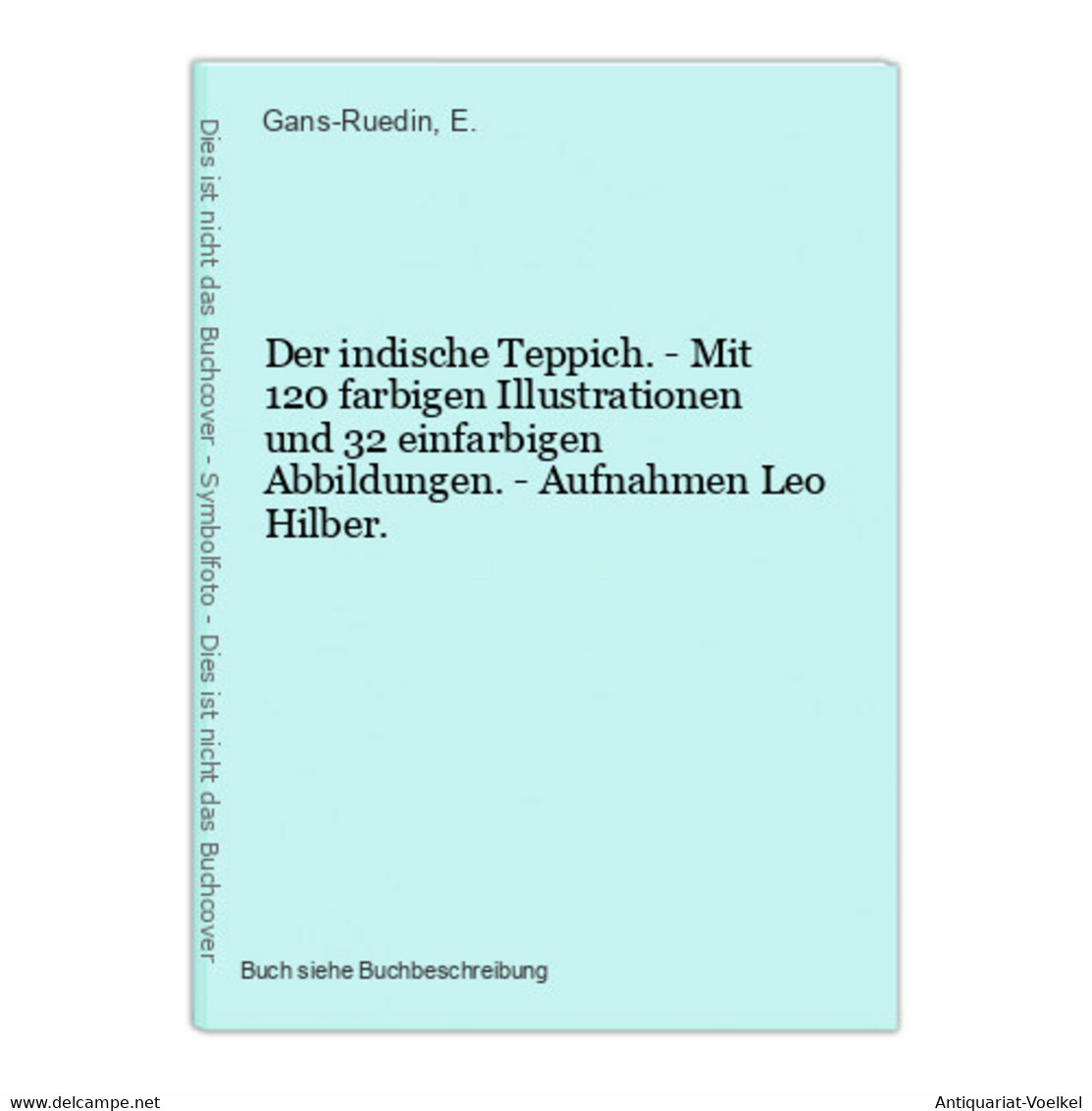 Der Indische Teppich. - Mit 120 Farbigen Illustrationen Und 32 Einfarbigen Abbildungen. - Aufnahmen Leo Hilber - Fotografie