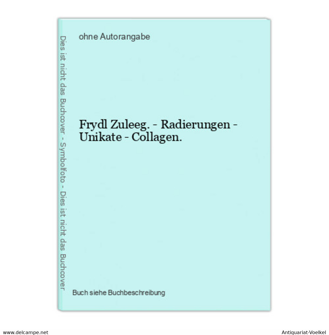 Frydl Zuleeg. - Radierungen - Unikate - Collagen. - Photographie