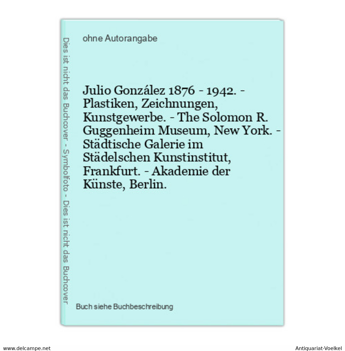 Julio González 1876 - 1942. - Plastiken, Zeichnungen, Kunstgewerbe. - The Solomon R. Guggenheim Museum, New Yo - Fotografie