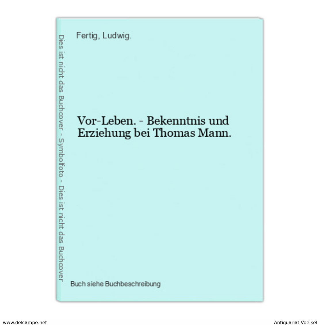Vor-Leben. - Bekenntnis Und Erziehung Bei Thomas Mann. - International Authors