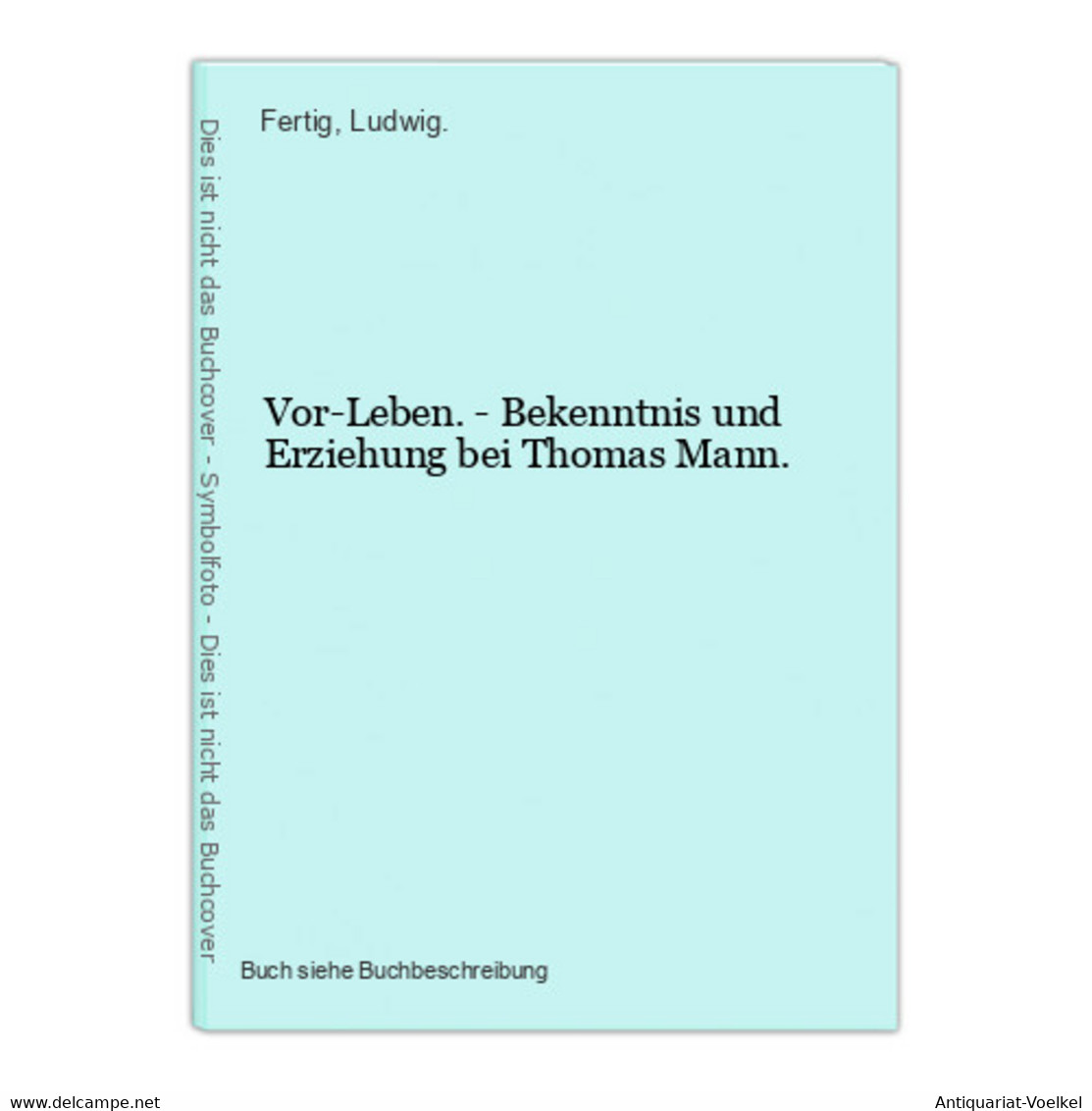 Vor-Leben. - Bekenntnis Und Erziehung Bei Thomas Mann. - Autores Internacionales