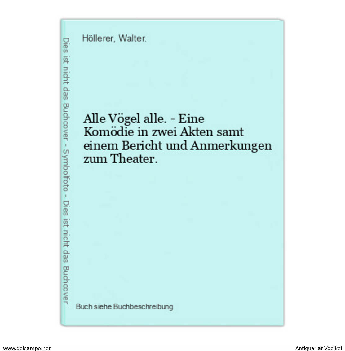 Alle Vögel Alle. - Eine Komödie In Zwei Akten Samt Einem Bericht Und Anmerkungen Zum Theater. - Auteurs Int.