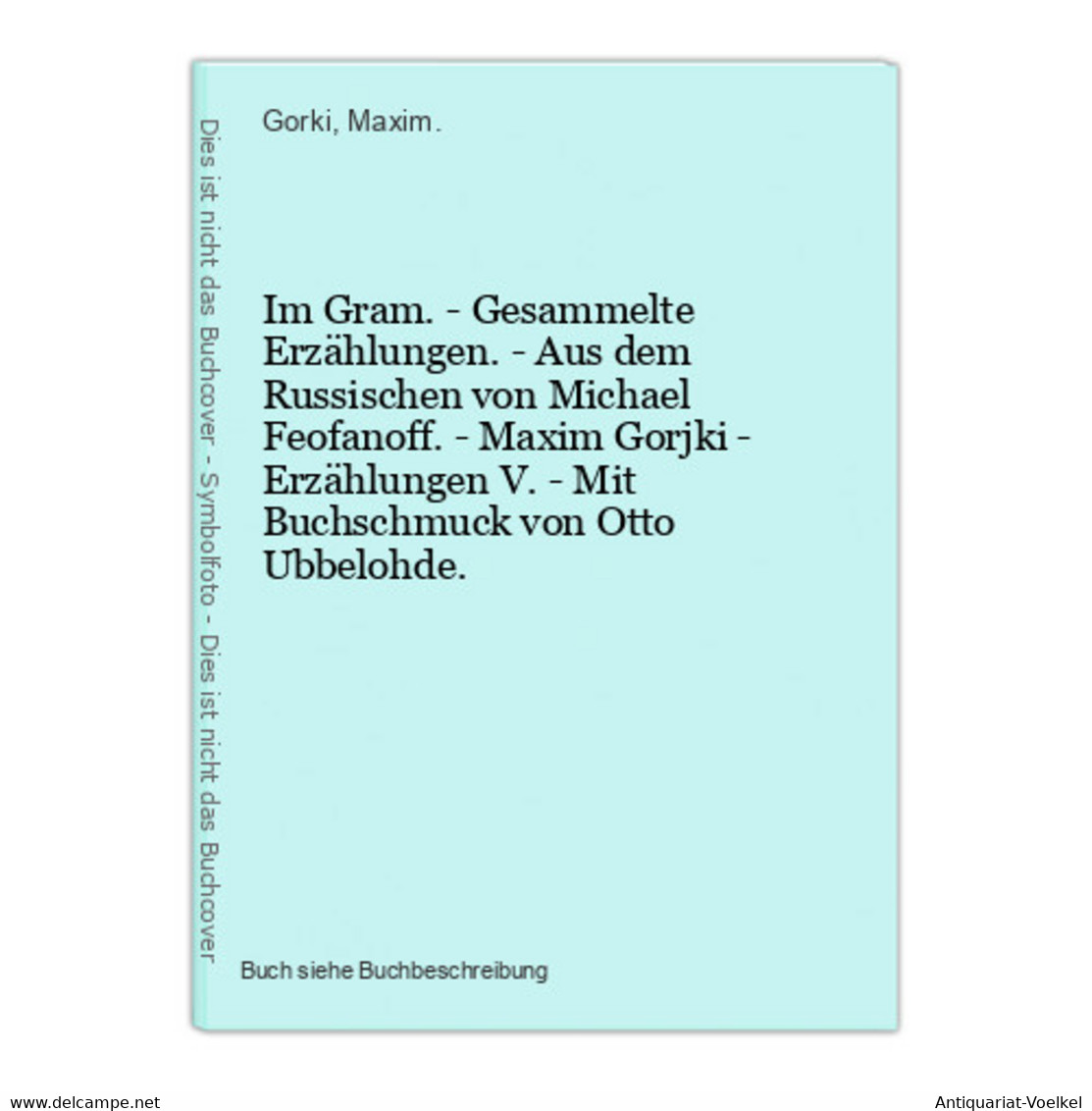 Im Gram. - Gesammelte Erzählungen. - Aus Dem Russischen Von Michael Feofanoff. - Maxim Gorjki - Erzählungen V. - Autores Internacionales