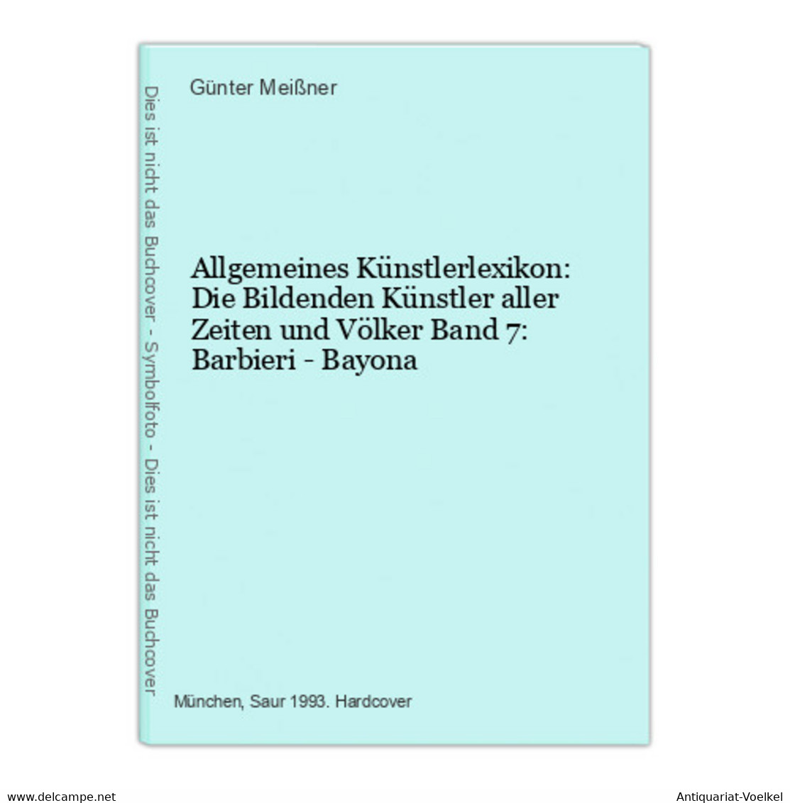 Allgemeines Künstlerlexikon: Die Bildenden Künstler Aller Zeiten Und Völker Band 7: Barbieri - Bayona - Photographie