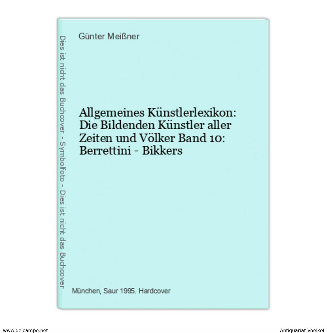 Allgemeines Künstlerlexikon: Die Bildenden Künstler Aller Zeiten Und Völker Band 10: Berrettini - Bikkers - Photographie