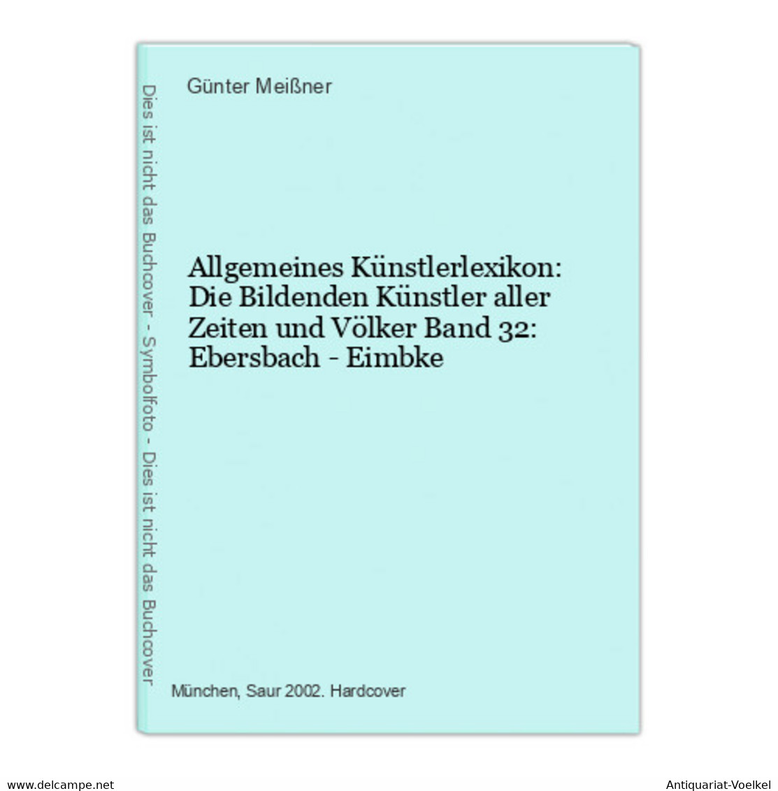 Allgemeines Künstlerlexikon: Die Bildenden Künstler Aller Zeiten Und Völker Band 32: Ebersbach - Eimbke - Photographie