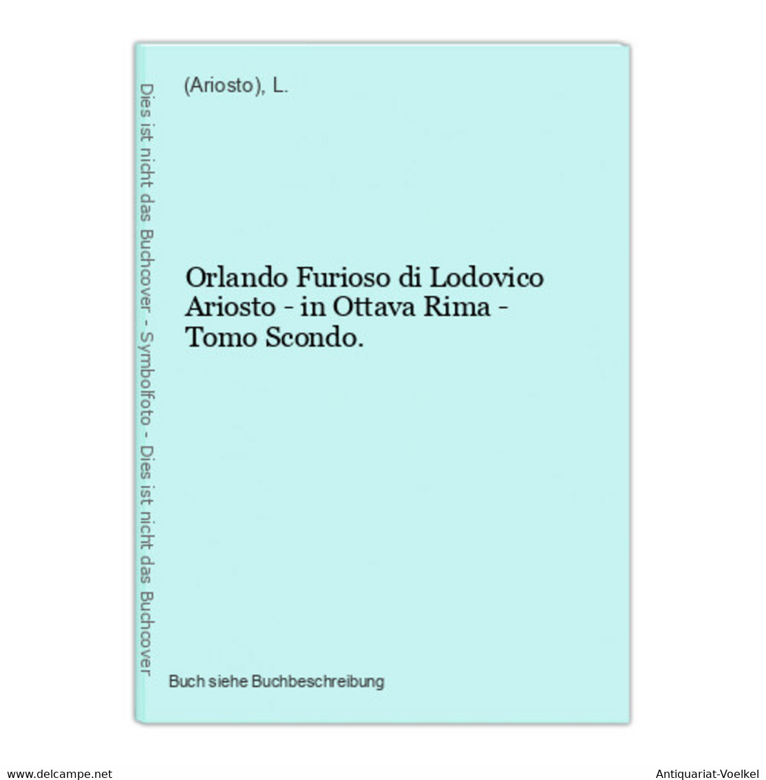Orlando Furioso Di Lodovico Ariosto - In Ottava Rima - Tomo Scondo. - Autori Internazionali