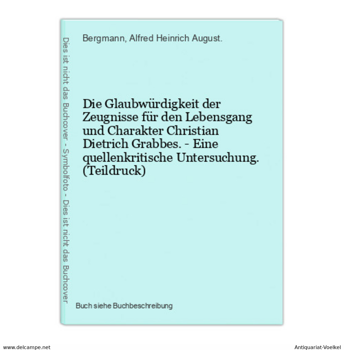 Die Glaubwürdigkeit Der Zeugnisse Für Den Lebensgang Und Charakter Christian Dietrich Grabbes. - Eine Quellenk - Autores Internacionales